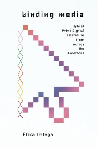 Binding Media : Hybrid Print-Digital Literature from Across the Americas