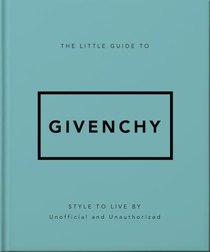 The Little Guide to Givenchy : Style to Live By