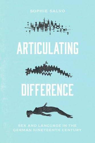 Articulating Difference : Sex and Language in the German Nineteenth Century