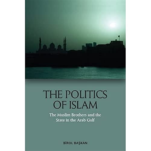 The Politics of Islam : The Muslim Brothers and the State in the Arab Gulf