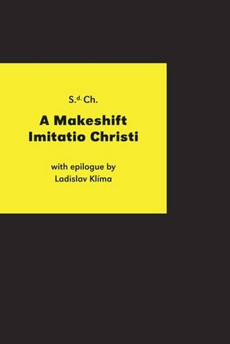 A Makeshift Imitatio Christi : The Testament of a Man Who Stole and, in the Depths of Post-Nature, Rubbished the Ashes of the Practical Philosopher Ladislav Klima