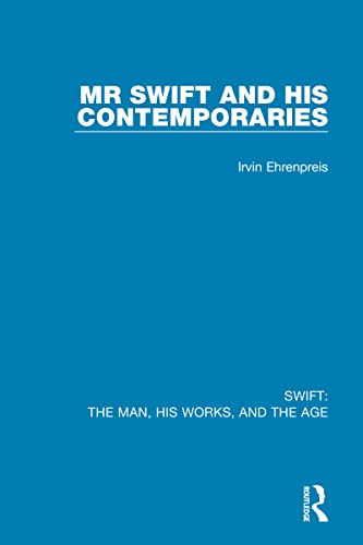 Swift: The Man, his Works, and the Age: The Man, his Works, and the Age: Volume One: Mr Swift and his Contemporaries