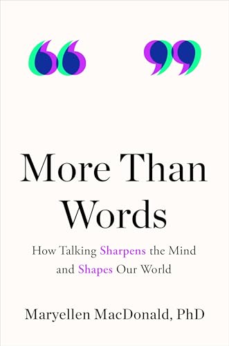 More Than Words : How Talking Sharpens the Mind and Shapes Our World