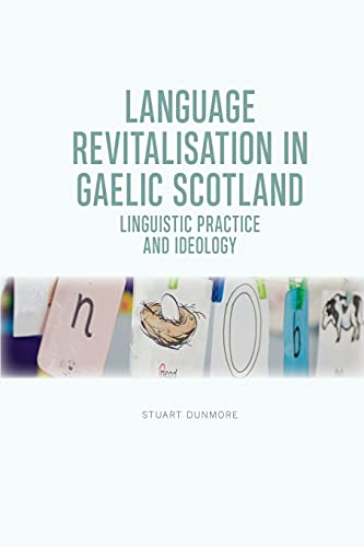 Language Revitalisation in Gaelic Scotland : Linguistic Practice and Ideology