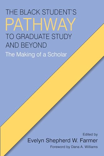 The Black Student's Pathway to Graduate Study and Beyond : The Making of a Scholar