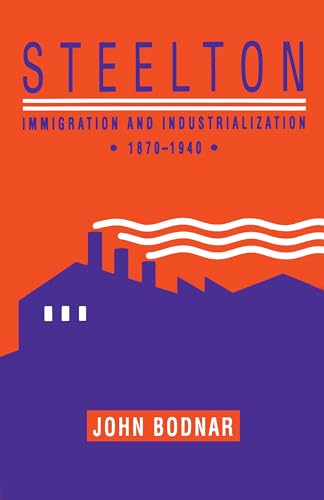 Steelton : Immigration and Industrialization, 1870–1940