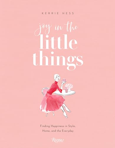 Joy in the Little Things : Finding Happiness in Style, Home, and the Everyday