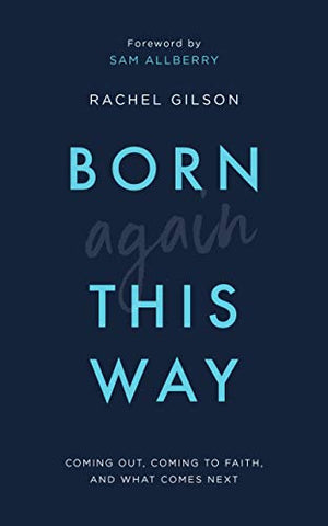 Born Again This Way: coming out, coming to faith, and what comes next