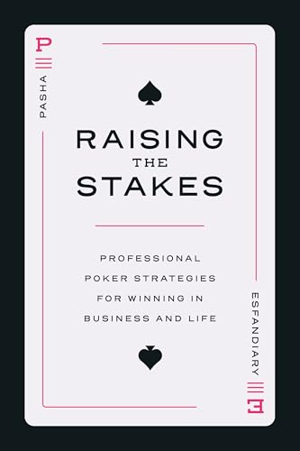 Raising the Stakes : Professional Poker Strategies for Winning in Business and Life