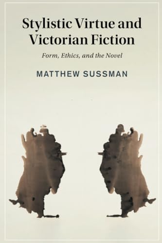 Stylistic Virtue and Victorian Fiction : Form, Ethics, and the Novel