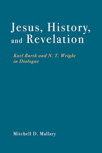 Jesus, History, and Revelation : Karl Barth and N. T. Wright in Dialogue