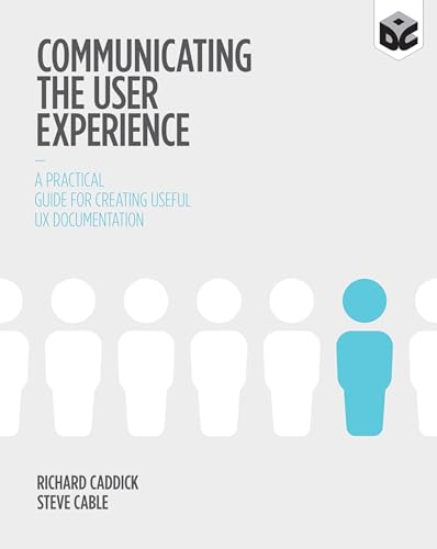 Communicating the User Experience: A Practical Guide for Creating Useful UX Documentation