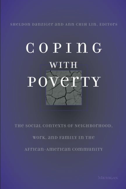 Coping With Poverty : The Social Contexts of Neighborhood, Work, and Family in the African-American Community