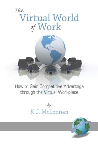 The Virtual World of Work : How to Gain Competitive Advantage Through the Virtual Workplace