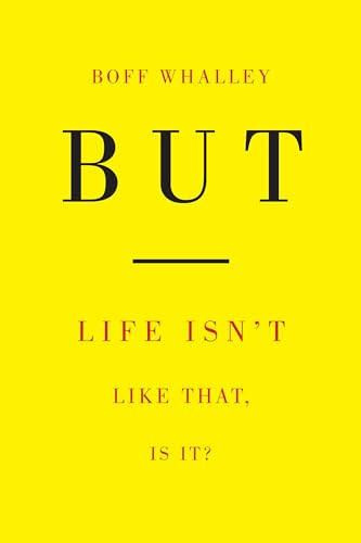 But : Life Isn't Like That, Is It?