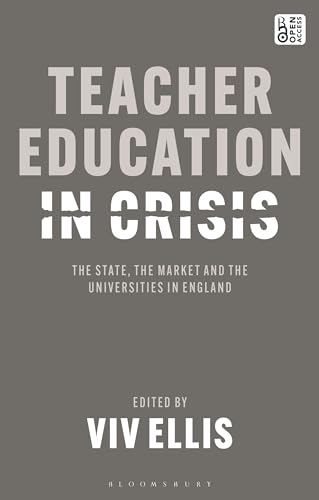 Teacher Education in Crisis: The State, The Market and the Universities in England
