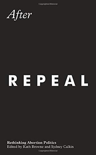 After Repeal: Rethinking Abortion Politics
