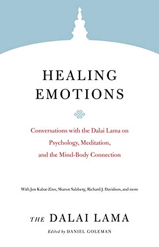 Healing Emotions: Conversations with the Dalai Lama on Psychology, Meditation, and the Mind-Body Connection (Core Teachings of the Dalai Lama)