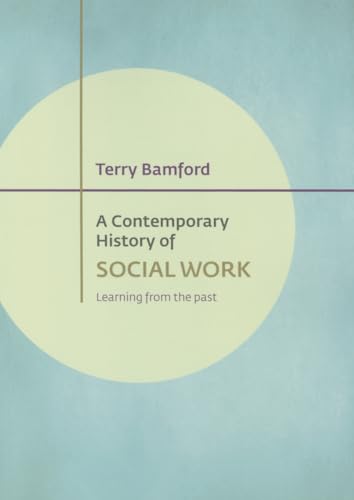A Contemporary History of Social Work : Learning from the Past