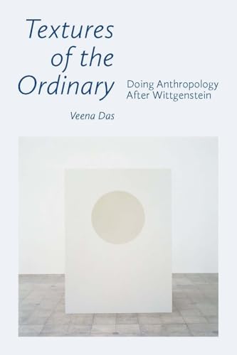 Textures of the Ordinary: Doing Anthropology after Wittgenstein