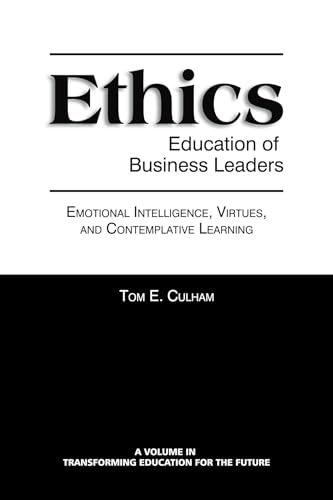 Ethics Education of Business Leaders : Emotional Intelligence, Virtues, and Contemplative Learning