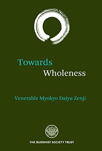 Towards Wholeness : Translations and Commentary by the Venerable Myokyo-ni