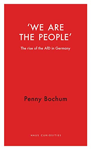 We are the People: The rise of the AfD in Germany (Haus Curiosities)