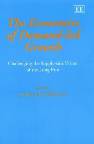 The Economics of Demand-Led Growth: Challenging the Supply-Side Vision of the Long Run