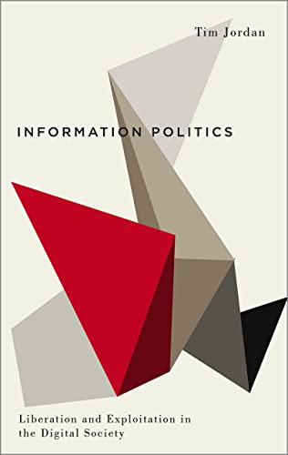 Information Politics : Liberation and Exploitation in the Digital Society