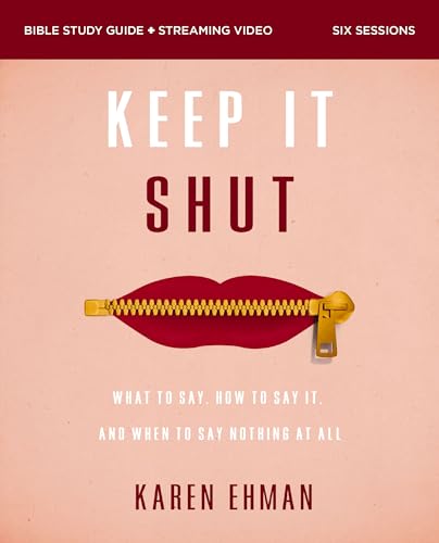Keep It Shut Bible Study Guide plus Streaming Video, Updated Edition : What to Say, How to Say It, and When to Say Nothing At All