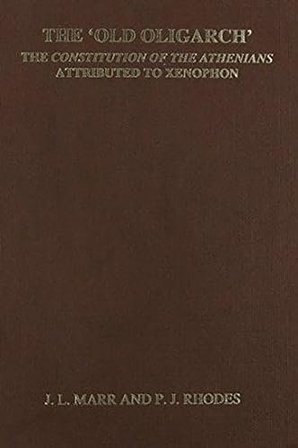 The 'Old Oligarch' The Constitution of the Athenians Attributed to Xenophon
