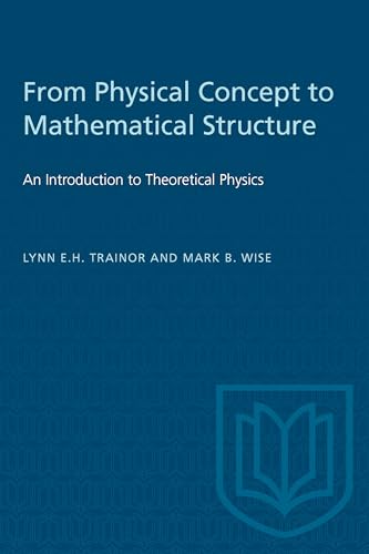 From Physical Concept to Mathematical Structure : An Introduction to Theoretical Physics