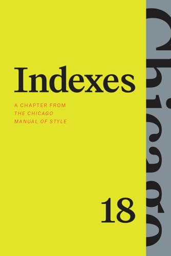 Indexes : A Chapter from "The Chicago Manual of Style," Eighteenth Edition