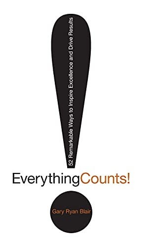 Everything Counts!: 52 Remarkable Way to Inspire Excellence and Drive Results