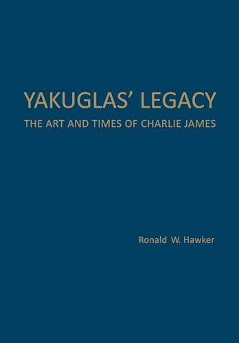Yakuglas' Legacy : The Art and Times of Charlie James