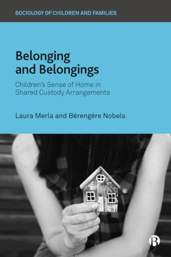 Belonging and Belongings : Children’s Sense of Home in Shared Custody Arrangements