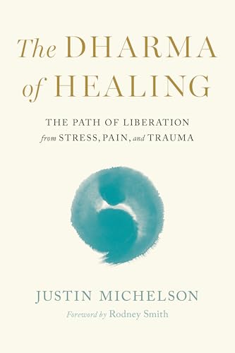 Dharma of Healing,The : The Path of Liberation from Stress, Pain, and Trauma