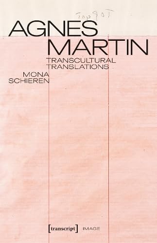 Agnes Martin - Transcultural Translations : On the Construction of Asianist Aesthetics in American Art after 1945