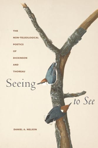 Seeing to See : The Non-Teleological Poetics of Dickinson and Thoreau