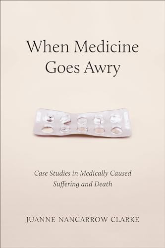 When Medicine Goes Awry : Case Studies in Medically Caused Suffering and Death