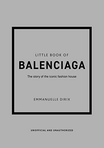 Little Book of Balenciaga: The Story of the Iconic Fashion House: 12 (Little Book of Fashion)