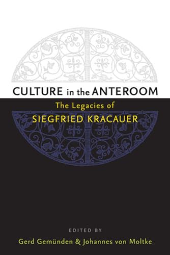 Culture in the Anteroom : The Legacies of Siegfried Kracauer