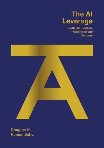 The AI Leverage : Building Purpose, Resilience and Success