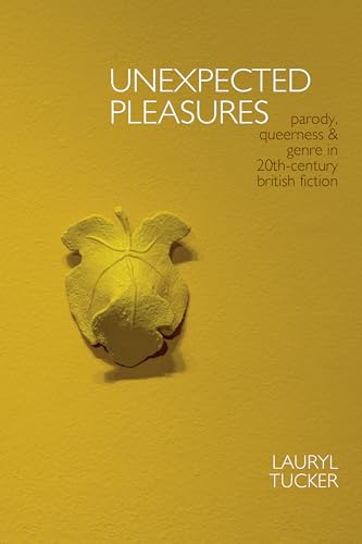 Unexpected Pleasures : Parody, Queerness, and Genre in 20th-century British Fiction