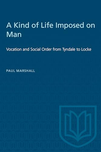 A Kind of Life Imposed on Man : Vocation and Social Order from Tyndale to Locke