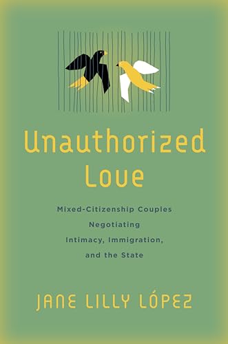 Unauthorized Love: Mixed-Citizenship Couples Negotiating Intimacy