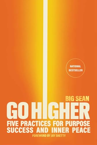 Go Higher : Five Practices for Purpose, Success, and Inner Peace