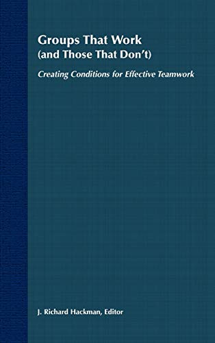 Groups That Work (and Those That Dont): Creating Conditions for Effective Teamwork