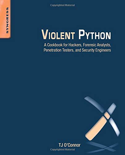 Violent Python: A Cookbook for Hackers, Forensic Analysts, Penetration Testers and Security Engineers