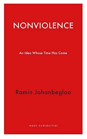Nonviolence: An Idea Whose Time Has Come (Haus Curiosities)